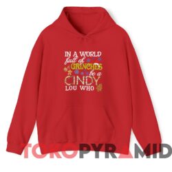 Vintage In A World Full Of Grinches Be A Cindy Lou Who Xmas Sweater Red Hoodie