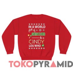 Vintage In A World Full Of Grinches Be A Cindy Lou Who Xmas Sweatshirt 4 Vintage In A World Full Of Grinches Be A Cindy Lou Who Xmas Sweater Red Long sleeved
