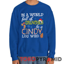 Vintage In A World Full Of Grinches Be A Cindy Lou Who Xmas Shirt 3 Vintage In A World Full Of Grinches Be A Cindy Lou Who Xmas Sweatshirt