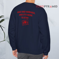 Vintage NWO Bad Has Arrived It's Here To Stay Shirt 4 Vintage Nwo Bad Has Arrived It's Here To Stay Sweatshirt Back