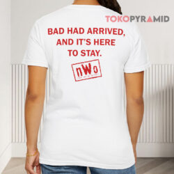 Vintage NWO Bad Has Arrived It's Here To Stay Shirt 2 Vintage Nwo Bad Has Arrived It's Here To Stay T shirt Back