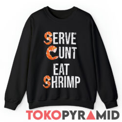 Vintage Serve Cunt Eat Shrimp Shirt 3 Vintage Serve Cunt Eat Shrimp Sweatshirt