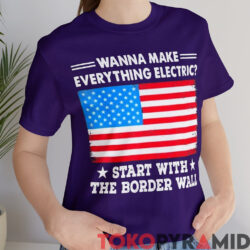 Vintage Wanna Make Everything Electric Shirt Start With The Border Wall