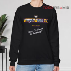 Vintage WWF Wrestlemania IV 1988 Shirt What The World Is Watching 3 Vintage Wwf Wrestlemania Iv 1988 Shirt What The World Is Watching Sweatshirt