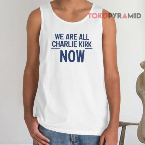 We Are All Charlie Kirk Now Tank Top We Are All Charlie Kirk Now Tank Top