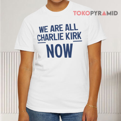 We Are All Charlie Kirk Now White T shirt We Are All Charlie Kirk Now White T shirt