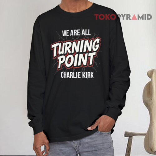 We Are All Turning Point Charlie Kirk Long sleeved We Are All Turning Point Charlie Kirk Long sleeved
