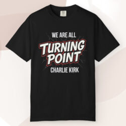 We Are All Turning Point Charlie Kirk T shirt