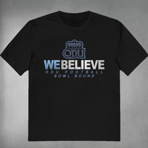 We Believe Odu Football Bowl Bound T shirt We Believe Odu Football Bowl Bound T shirt