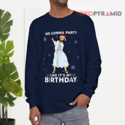We Gonna Party Like It's My Birthday Jesus Dancing Sweatshirt 4 We Gonna Party Like It's My Birthday Jesus Dancing Long sleeved