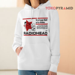 We Hope That You Choke Radiohead Hoodie