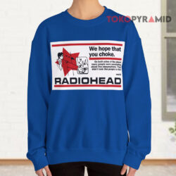 We Hope That You Choke Radiohead Sweatshirt
