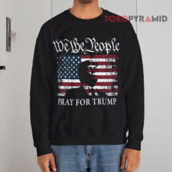We The People Pray For Trump Sweatshirt