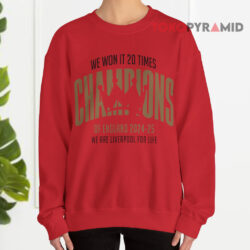 We Won It 20 Times Champions Of England 2024 25 We Are Liverpool For Life Sweatshirt