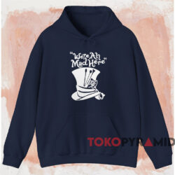 We're All Mad Here T-shirt 2 We're All Mad Here T shirt Navy Hoodie