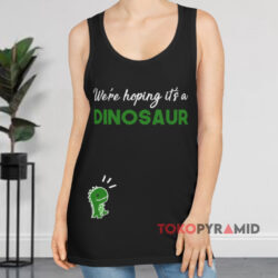 We Are Hoping It's a Dinosaur Shirt 2 We're Hoping Tt's A Dinosaur Black Tank Top