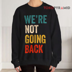 We're Not Going Back Harris Retro Shirt 3 We're Not Going Back Harris Retro Sweatshirt