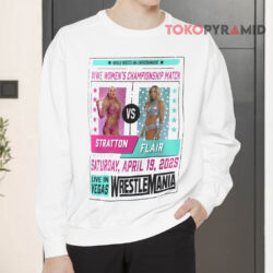 WWE WrestleMania 41 Charlotte Flair Vs Tiffany Stratton Shirt 3 Wwe Wrestlemania 41 Charlotte Flair Vs Tiffany Stratton Sweatshirt Front
