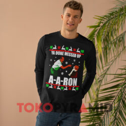 Ya Done Messed Up A-A-Ron Ugly Christmas Sweatshirt 4 Ya Done Messed Up A a ron Ugly Christmas Black Long sleeved