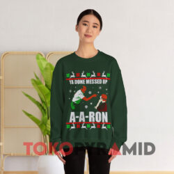 Ya Done Messed Up A-A-Ron Ugly Christmas Sweatshirt 3 Ya Done Messed Up A a ron Ugly Christmas Green Sweatshirt