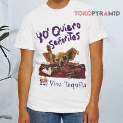 Yo Quiero Señoritas Viva Tequila Bar Chihuahua Taco White T shirt