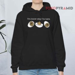 You Know Why I'm Here Deviled Eggs Hoodie