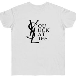 You Suck At Life YSL T-Shirt 5 You Suck At Life Ysl T shirt