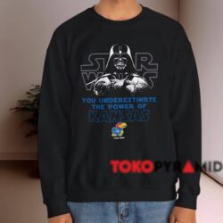You Underestimate The Power Of Kansas Jayhawks Star Wars Shirt 4 You Underestimate The Power Of Kansas Jayhawks Star Wars Shirt Black Sweatshirt
